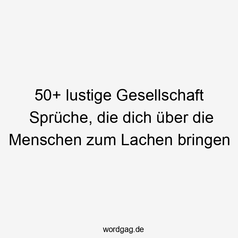 50+ lustige Gesellschaft Sprüche, die dich über die Menschen zum Lachen bringen