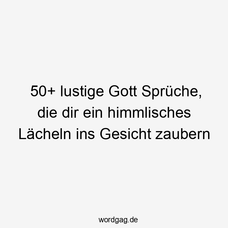 50+ lustige Gott Sprüche, die dir ein himmlisches Lächeln ins Gesicht zaubern