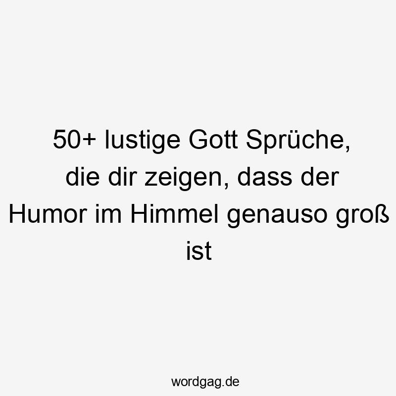 50+ lustige Gott Sprüche, die dir zeigen, dass der Humor im Himmel genauso groß ist