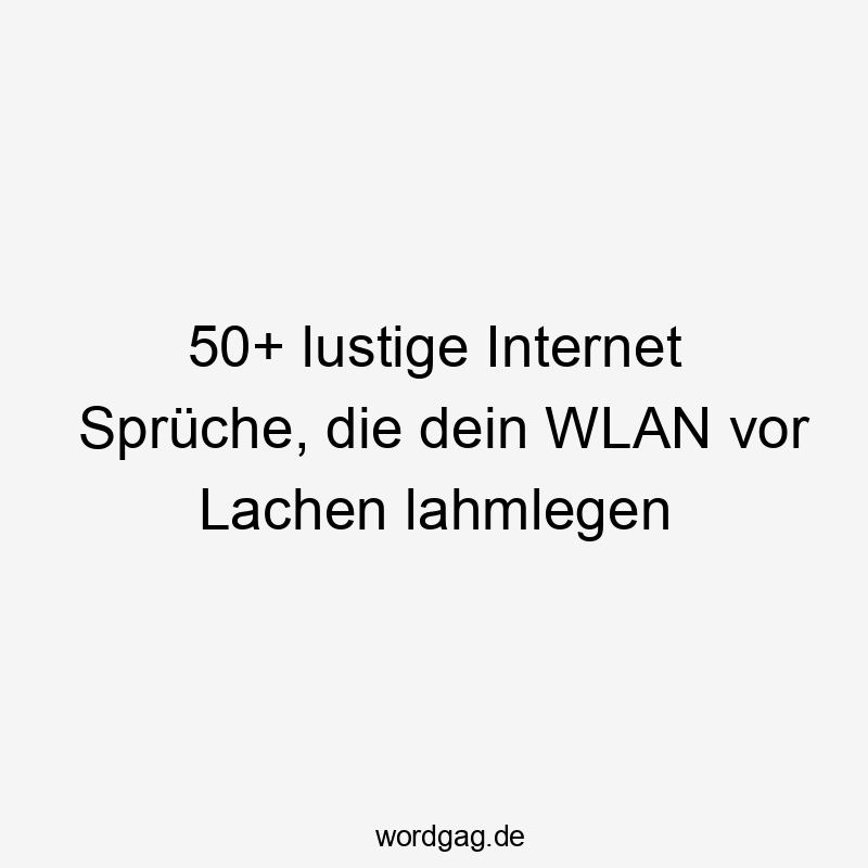 50+ lustige Internet Sprüche, die dein WLAN vor Lachen lahmlegen