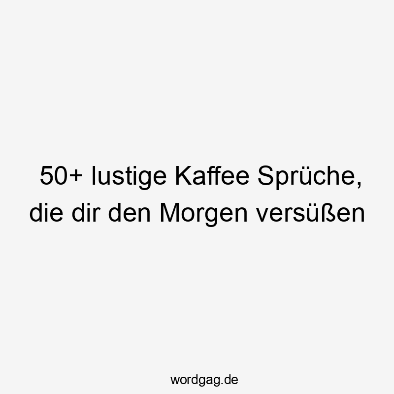 50+ lustige Kaffee Sprüche, die dir den Morgen versüßen