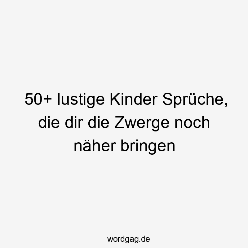 50+ lustige Kinder Sprüche, die dir die Zwerge noch näher bringen