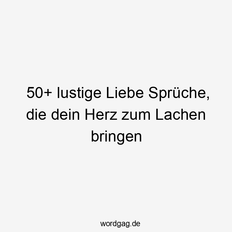 50+ lustige Liebe Sprüche, die dein Herz zum Lachen bringen