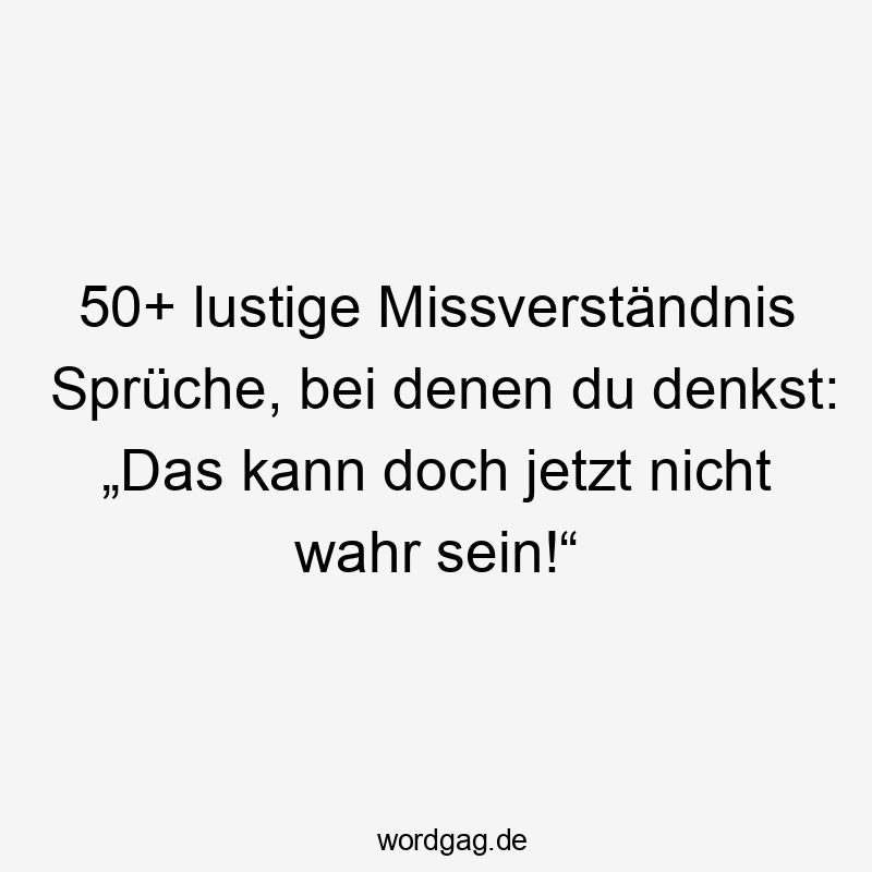 50+ lustige Missverständnis Sprüche, bei denen du denkst: „Das kann doch jetzt nicht wahr sein!“