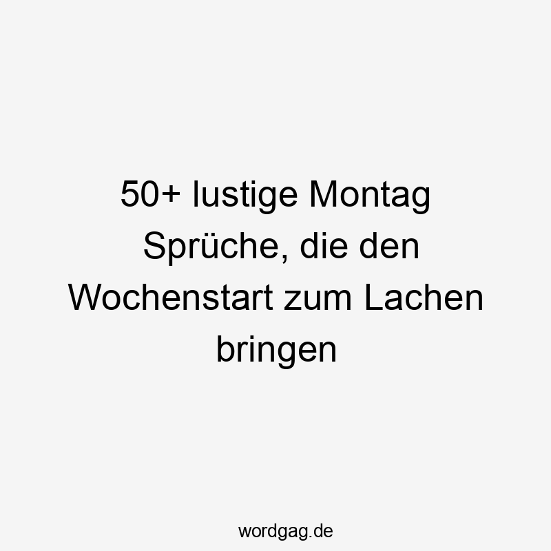 50+ lustige Montag Sprüche, die den Wochenstart zum Lachen bringen