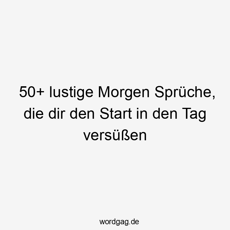 50+ lustige Morgen Sprüche, die dir den Start in den Tag versüßen