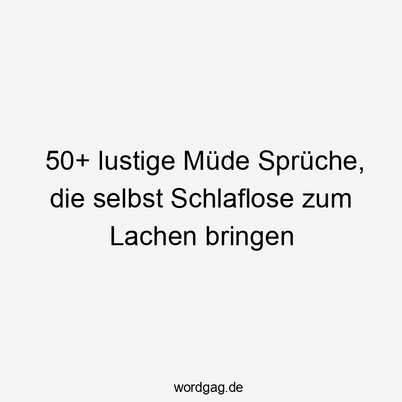 50+ lustige Müde Sprüche, die selbst Schlaflose zum Lachen bringen
