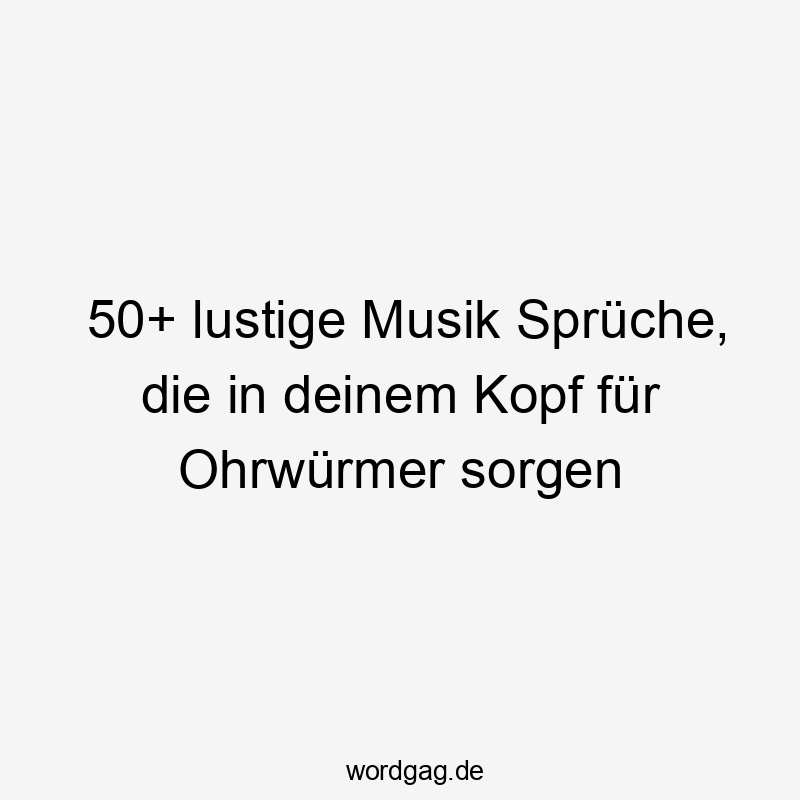 50+ lustige Musik Sprüche, die in deinem Kopf für Ohrwürmer sorgen