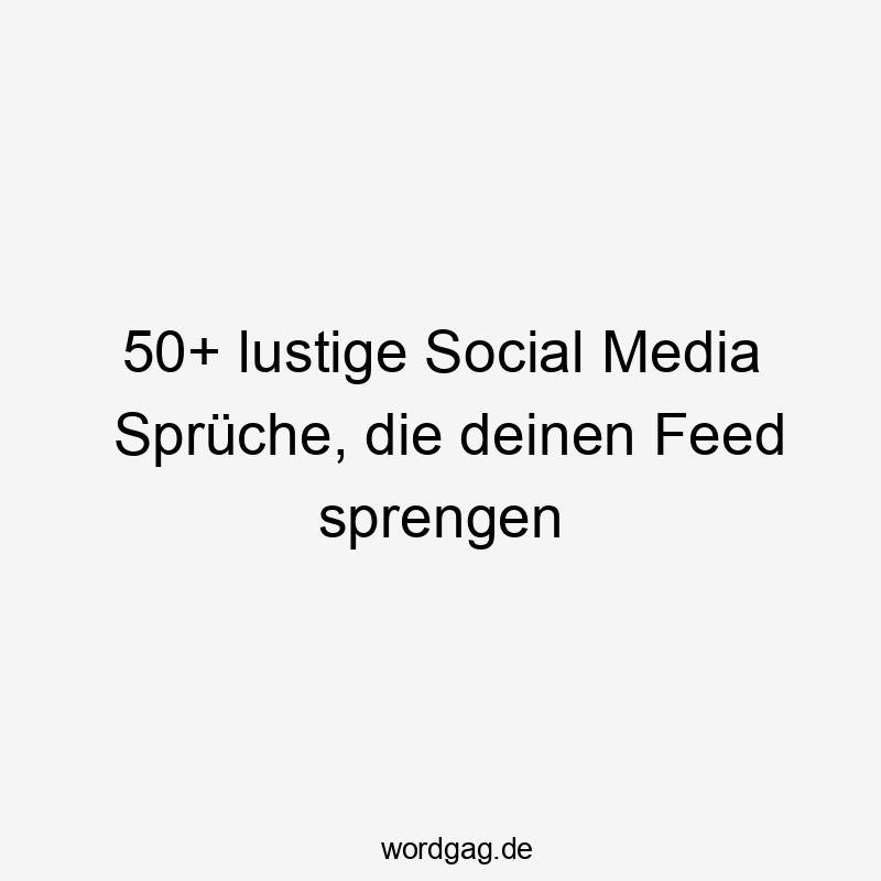 50+ lustige Social Media Sprüche, die deinen Feed sprengen