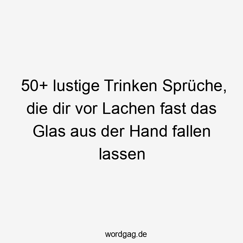 50+ lustige Trinken Sprüche, die dir vor Lachen fast das Glas aus der Hand fallen lassen