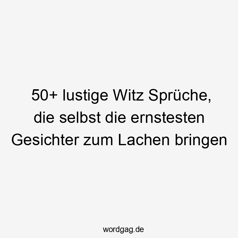50+ lustige Witz Sprüche, die selbst die ernstesten Gesichter zum Lachen bringen