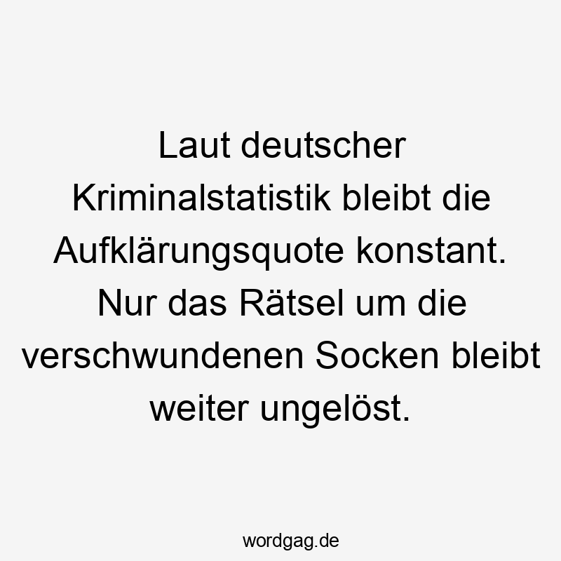 Laut deutscher Kriminalstatistik bleibt die Aufklärungsquote konstant. Nur das Rätsel um die verschwundenen Socken bleibt weiter ungelöst.