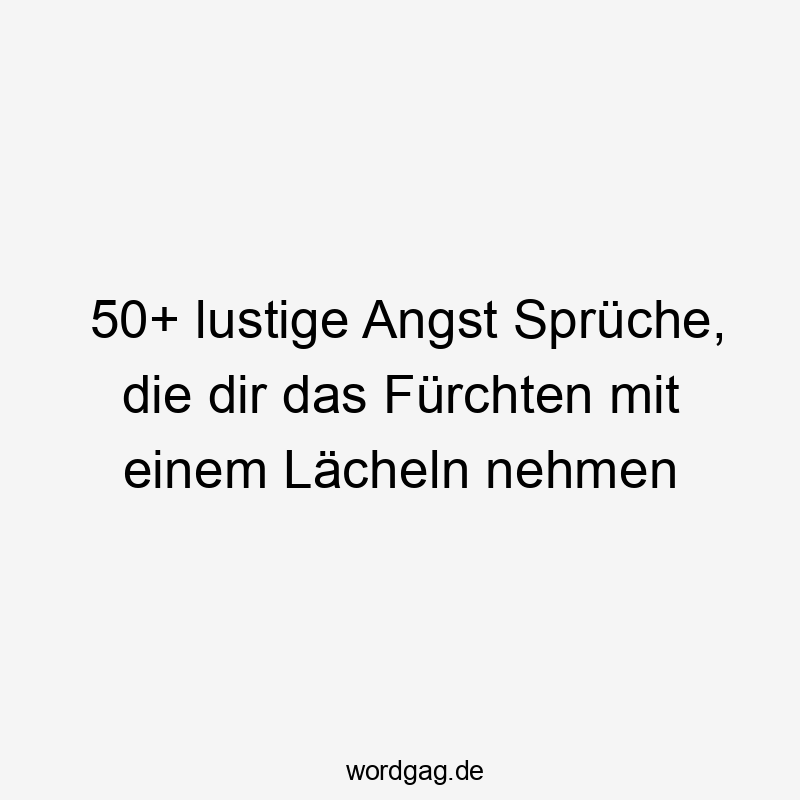 50+ lustige Angst Sprüche, die dir das Fürchten mit einem Lächeln nehmen