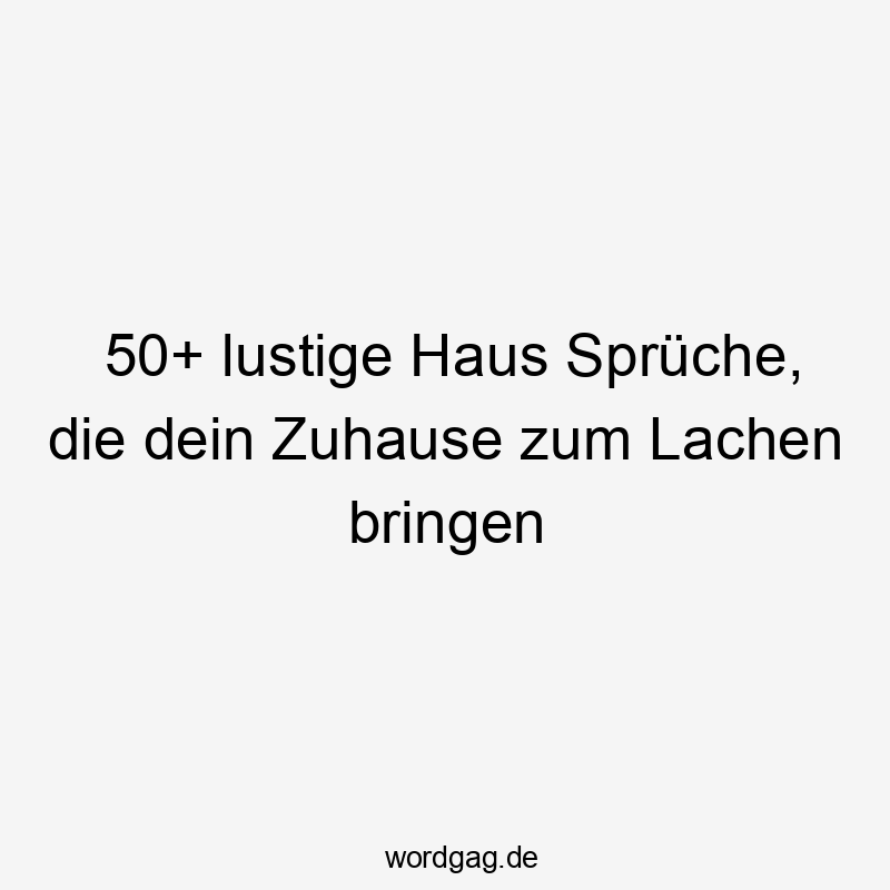 50+ lustige Haus Sprüche, die dein Zuhause zum Lachen bringen