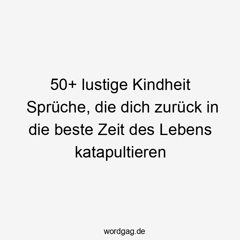 50+ lustige Kindheit Sprüche, die dich zurück in die beste Zeit des Lebens katapultieren