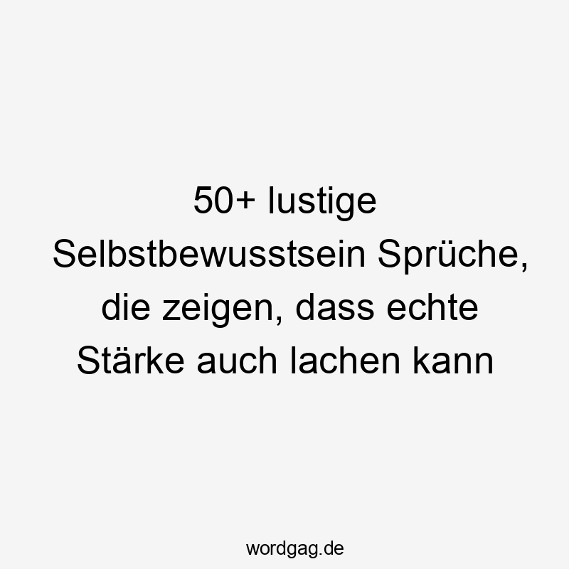 50+ lustige Selbstbewusstsein Sprüche, die zeigen, dass echte Stärke auch lachen kann