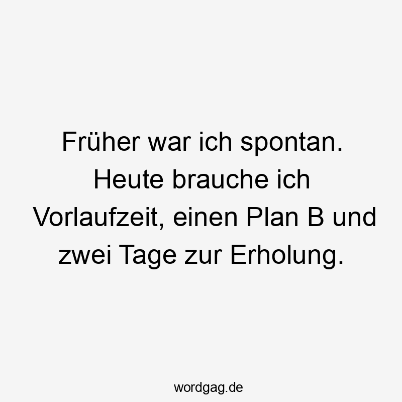 Früher war ich spontan. Heute brauche ich Vorlaufzeit, einen Plan B und zwei Tage zur Erholung.