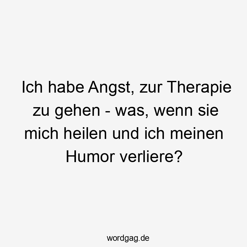 Ich habe Angst, zur Therapie zu gehen – was, wenn sie mich heilen und ich meinen Humor verliere?
