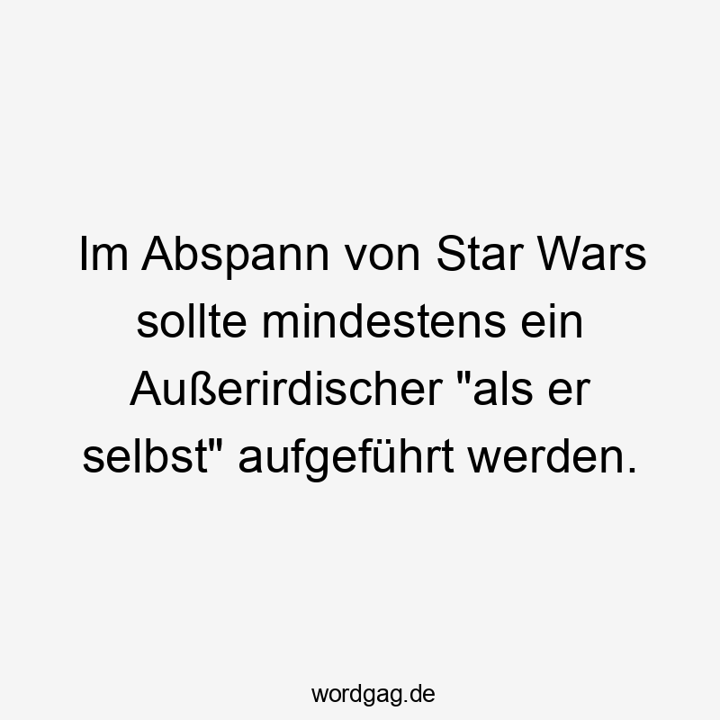 Im Abspann von Star Wars sollte mindestens ein Außerirdischer „als er selbst“ aufgeführt werden.