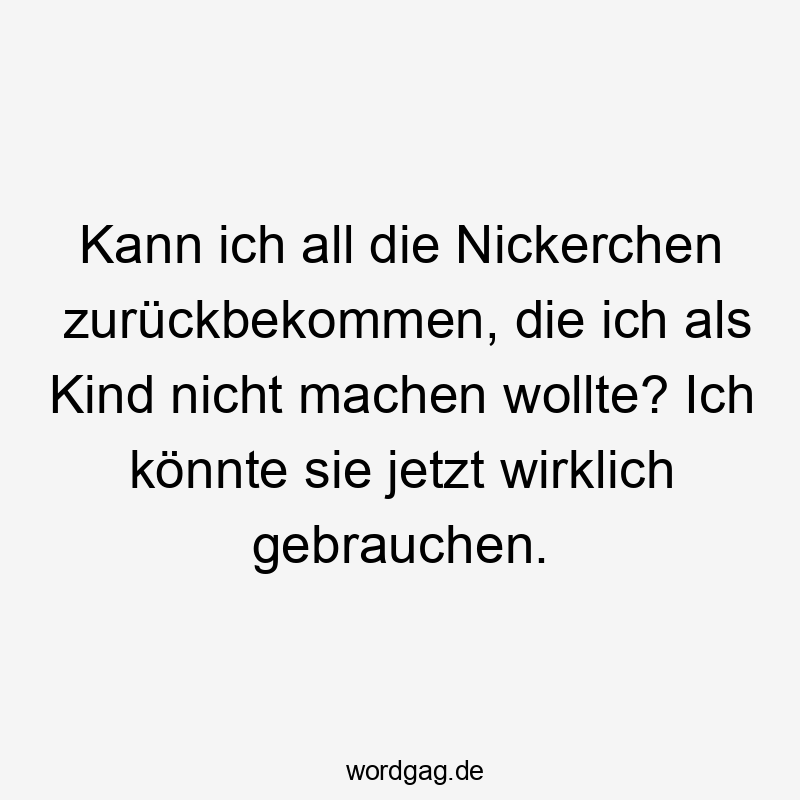 All - Kann ich all die Nickerchen zurückbekommen, die ich als Kind nicht machen wollte? Ich könnte sie jetzt wirklich gebrauchen.