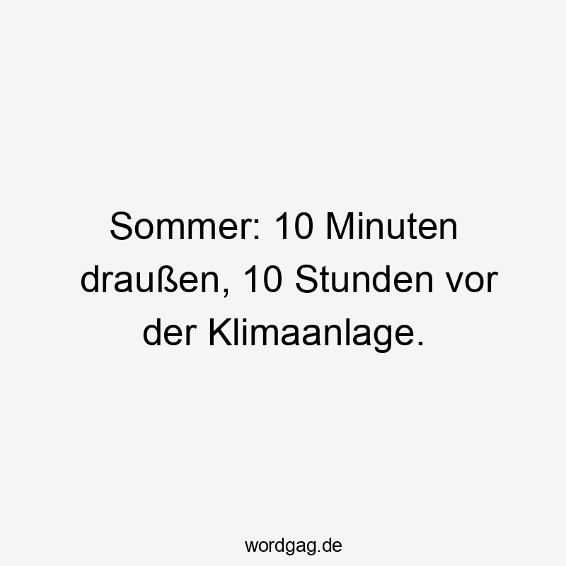 Lustige Sprüche: Klimaanlage - Sommer: 10 Minuten draußen, 10 Stunden vor der Klimaanlage.
