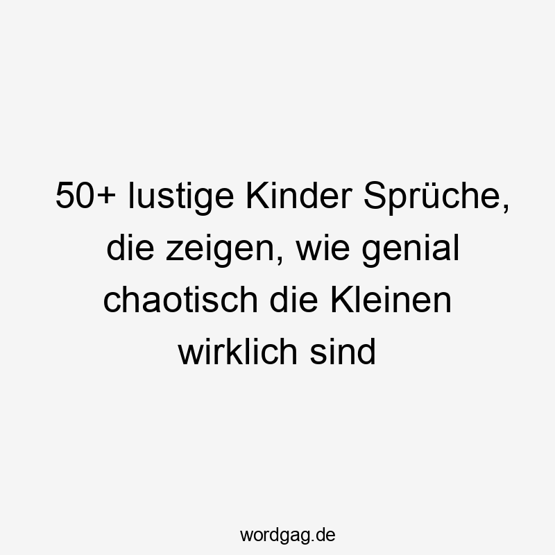 50+ lustige Kinder Sprüche, die zeigen, wie genial chaotisch die Kleinen wirklich sind