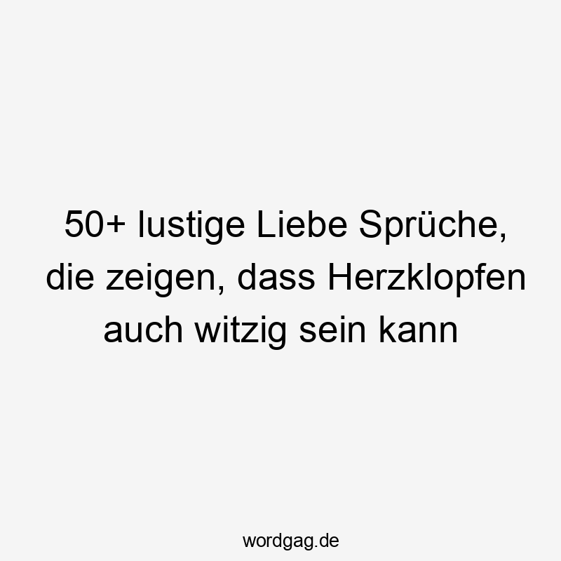 50+ lustige Liebe Sprüche, die zeigen, dass Herzklopfen auch witzig sein kann
