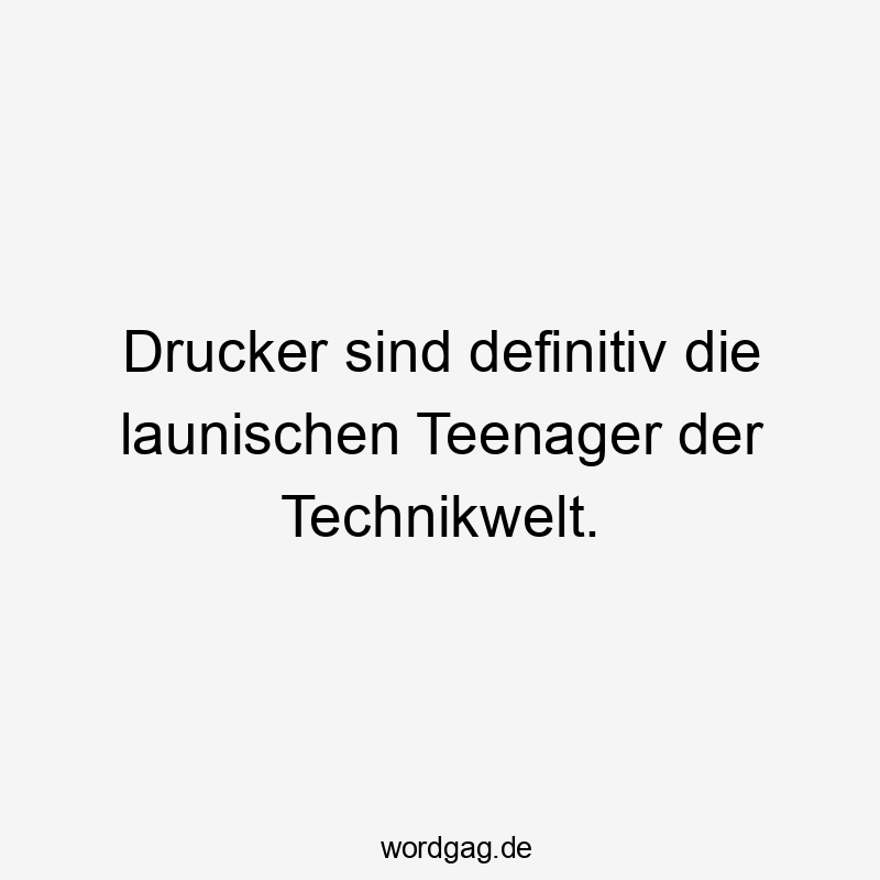 Drucker sind definitiv die launischen Teenager der Technikwelt.