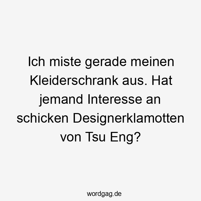 Ich miste gerade meinen Kleiderschrank aus. Hat jemand Interesse an schicken Designerklamotten von Tsu Eng? Ich miste gerade meinen Kleiderschrank aus. Hat jemand Interesse an schicken Designerklamotten von Tsu Eng?