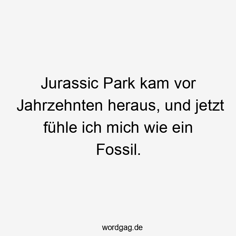 Jurassic Park kam vor Jahrzehnten heraus, und jetzt fühle ich mich wie ein Fossil.