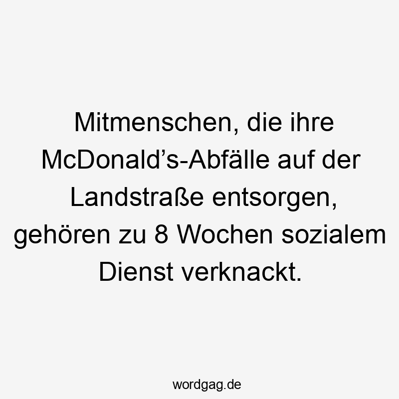 Mitmenschen, die ihre McDonald’s-Abfälle auf der Landstraße entsorgen, gehören zu 8 Wochen sozialem Dienst verknackt.