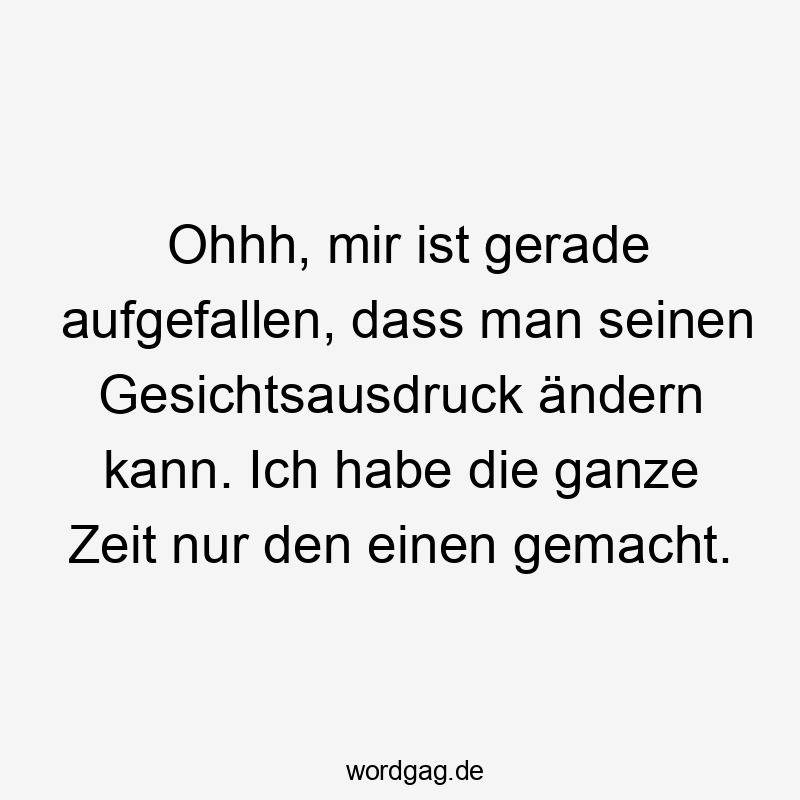 Ohhh, mir ist gerade aufgefallen, dass man seinen Gesichtsausdruck ändern kann. Ich habe die ganze Zeit nur den einen gemacht.