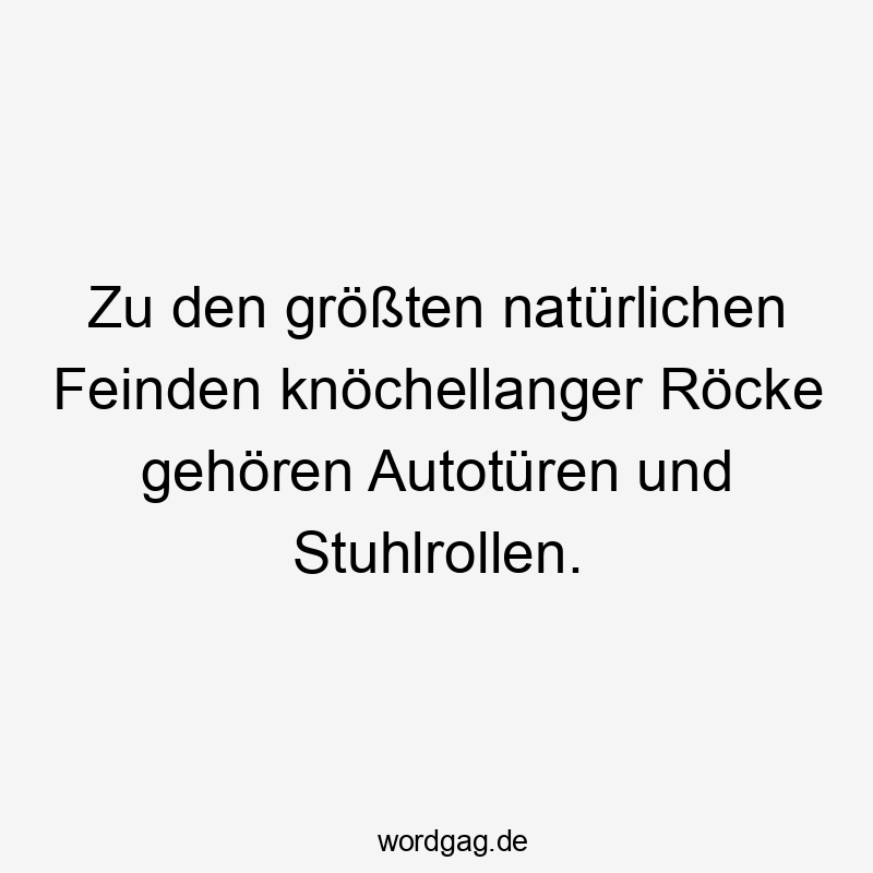 Zu den größten natürlichen Feinden knöchellanger Röcke gehören Autotüren und Stuhlrollen.