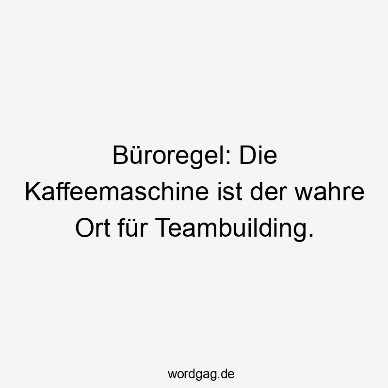 Büroregel: Die Kaffeemaschine ist der wahre Ort für Teambuilding.