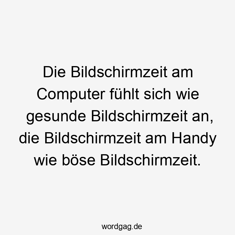 Die Bildschirmzeit am Computer fühlt sich wie gesunde Bildschirmzeit an, die Bildschirmzeit am Handy wie böse Bildschirmzeit.