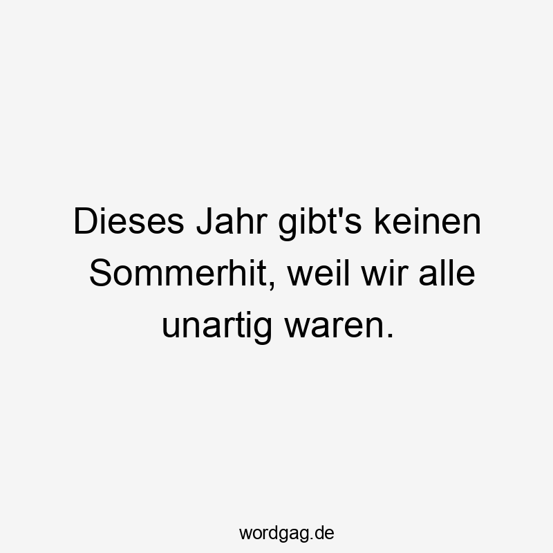 Dieses Jahr gibt’s keinen Sommerhit, weil wir alle unartig waren.