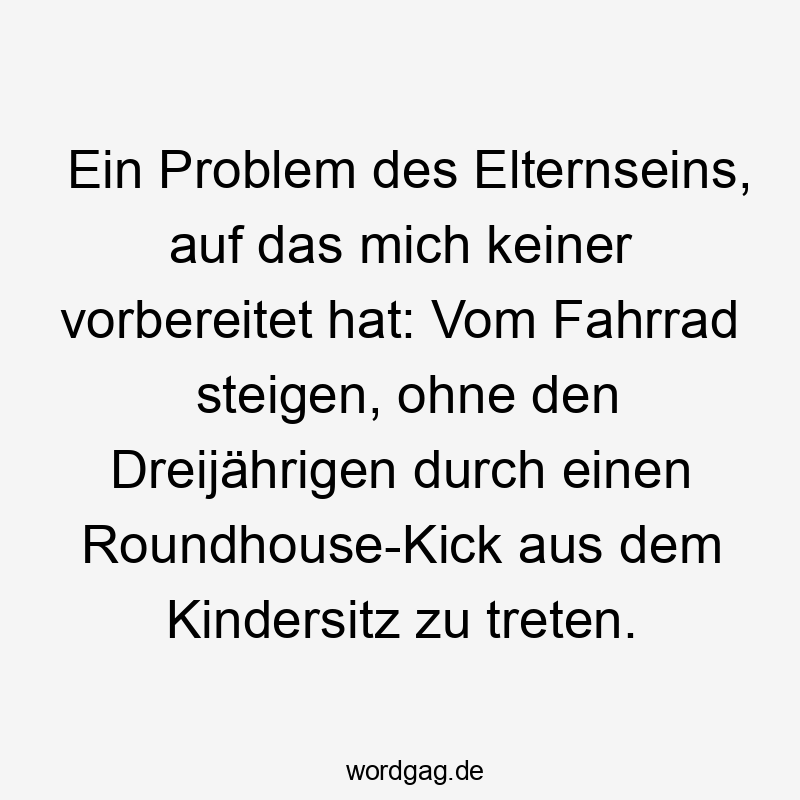 Ein Problem des Elternseins, auf das mich keiner vorbereitet hat: Vom Fahrrad steigen, ohne den Dreijährigen durch einen Roundhouse-Kick aus dem Kindersitz zu treten.
