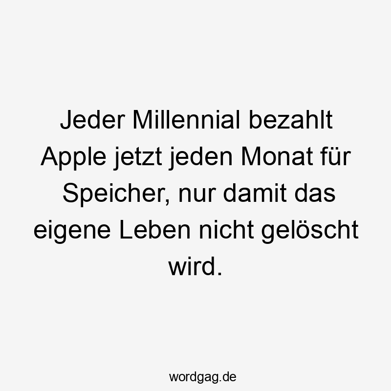 Jeder Millennial bezahlt Apple jetzt jeden Monat für Speicher, nur damit das eigene Leben nicht gelöscht wird.