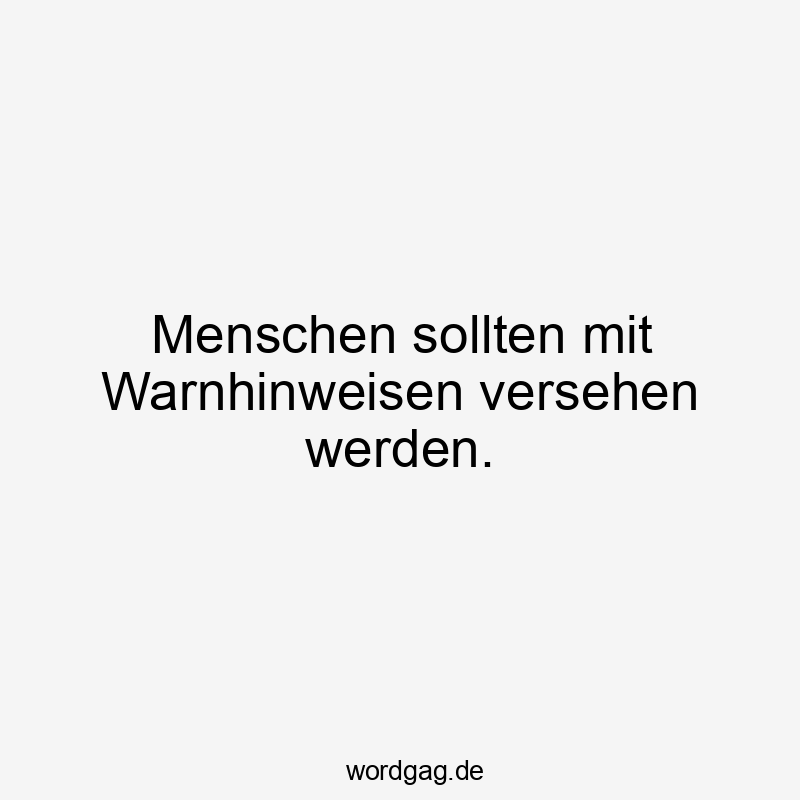Menschen sollten mit Warnhinweisen versehen werden.