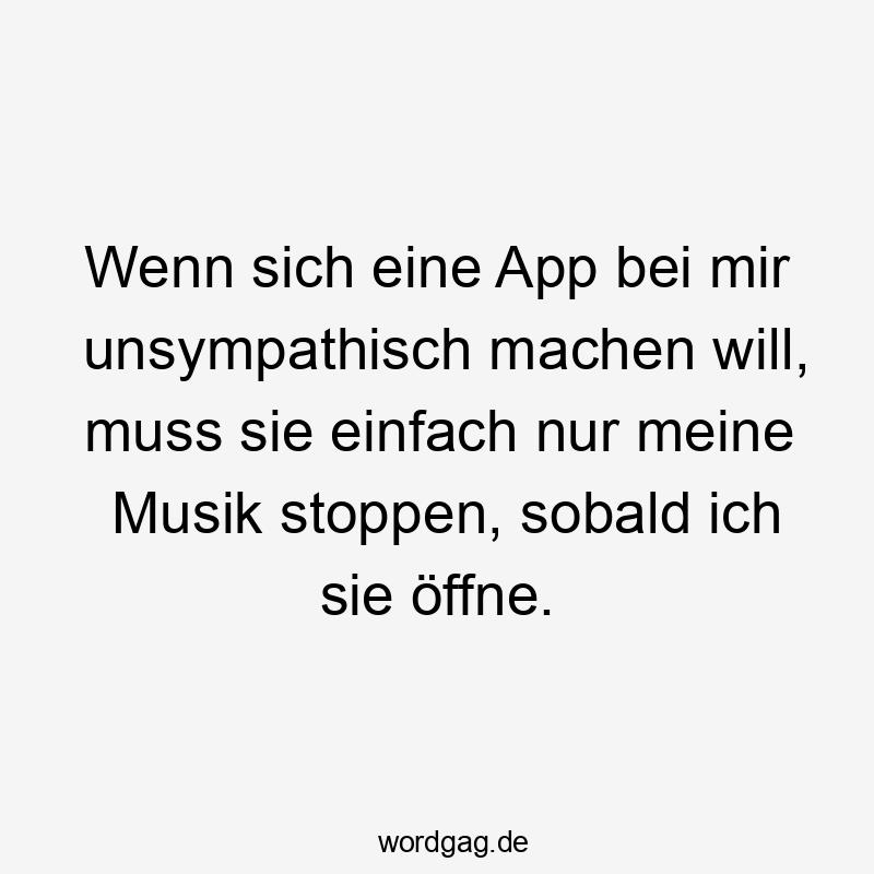 Wenn sich eine App bei mir unsympathisch machen will, muss sie einfach nur meine Musik stoppen, sobald ich sie öffne.