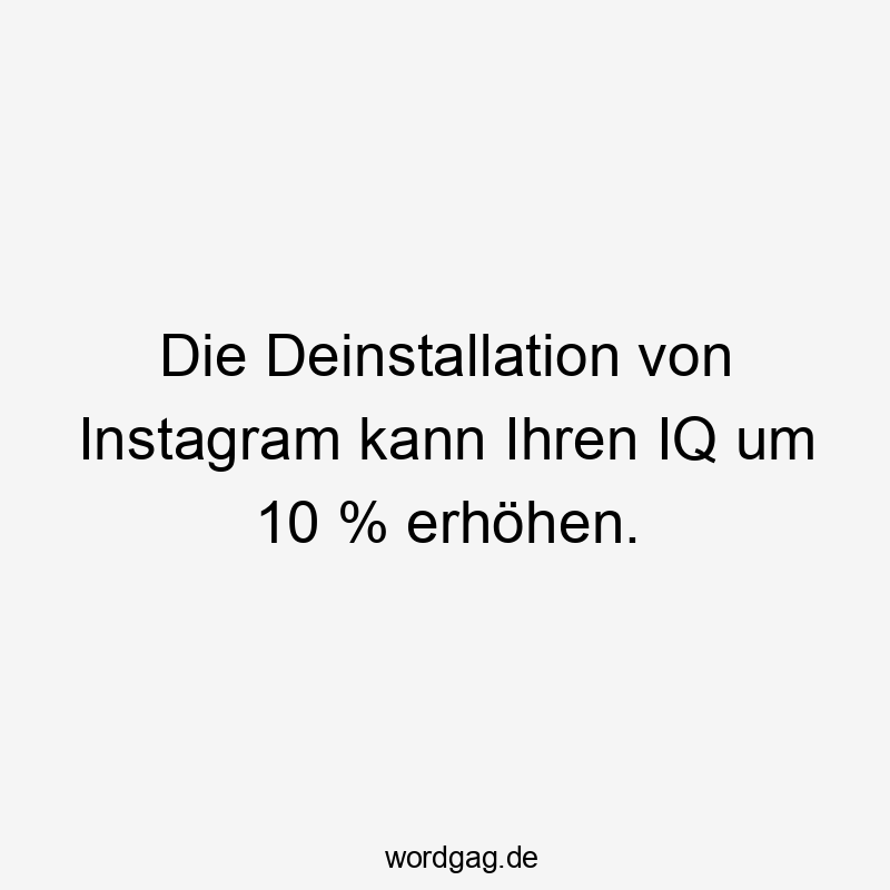Die Deinstallation von Instagram kann Ihren IQ um 10 % erhöhen.