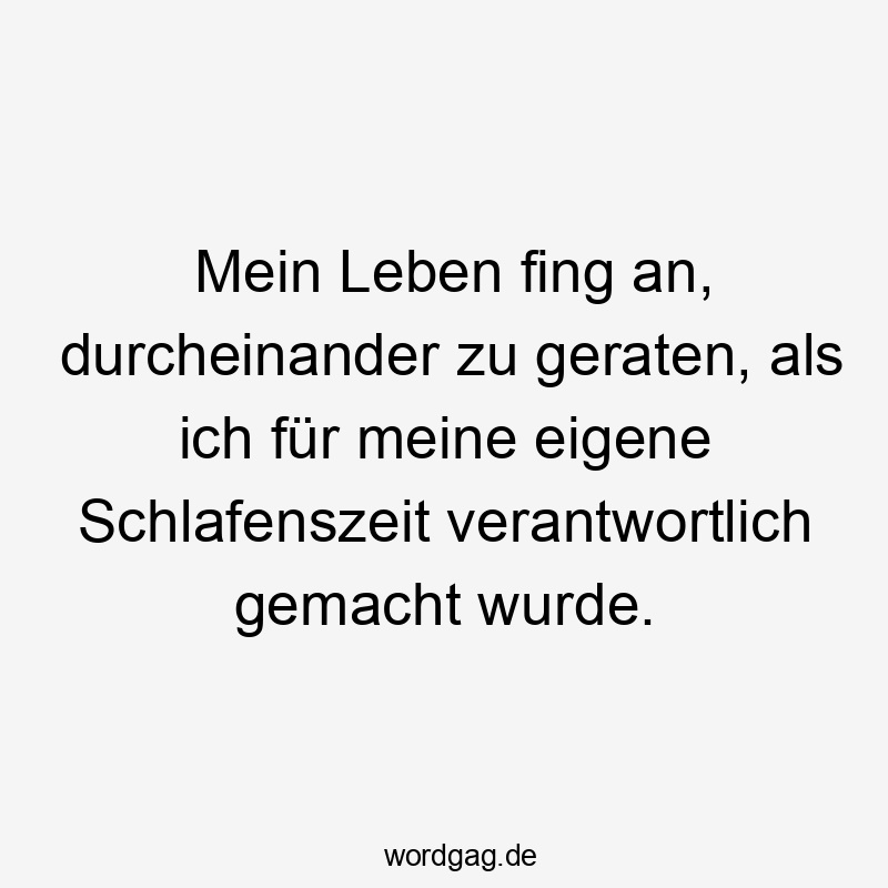 Mein Leben fing an, durcheinander zu geraten, als ich für meine eigene Schlafenszeit verantwortlich gemacht wurde.