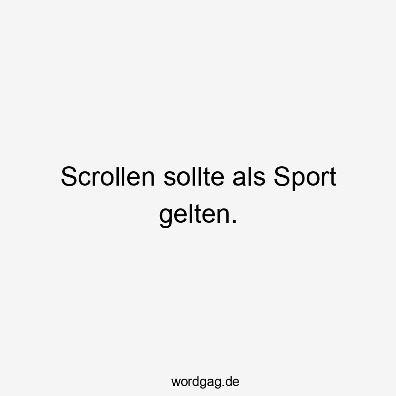 Lustige Sprüche: Sport - Scrollen sollte als Sport gelten.