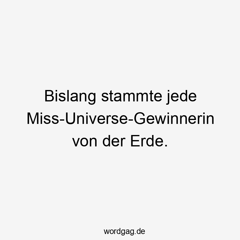 Bislang stammte jede Miss-Universe-Gewinnerin von der Erde.