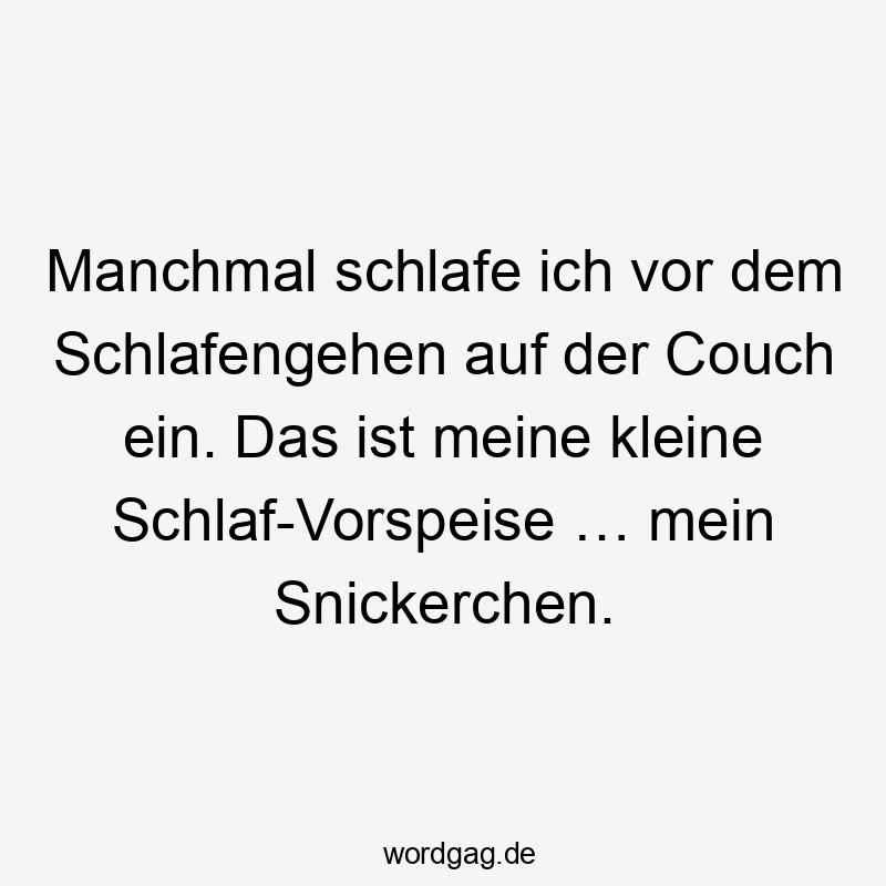 Manchmal schlafe ich vor dem Schlafengehen auf der Couch ein. Das ist meine kleine Schlaf-Vorspeise … mein Snickerchen.