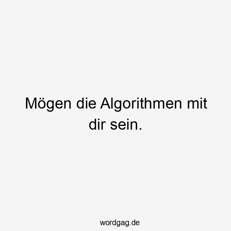 Mögen die Algorithmen mit dir sein.