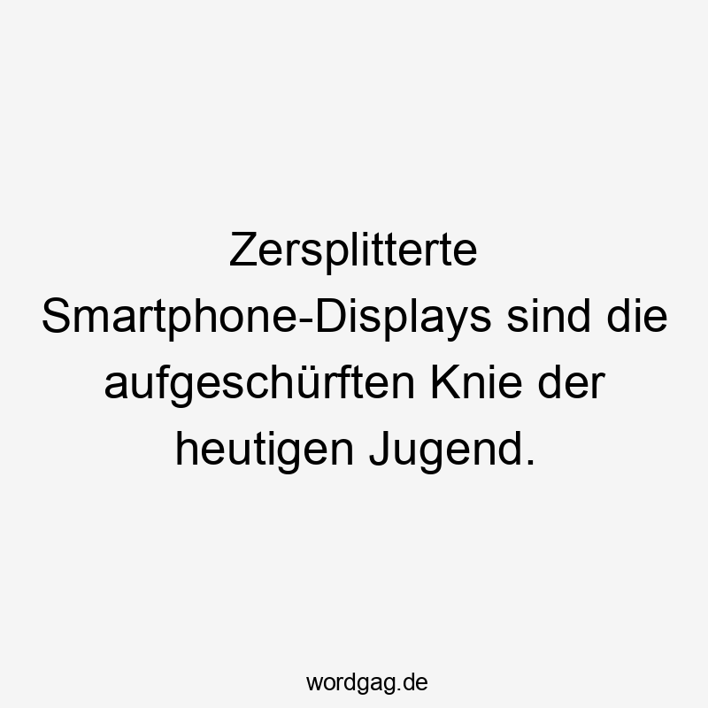 Zersplitterte Smartphone-Displays sind die aufgeschürften Knie der heutigen Jugend.