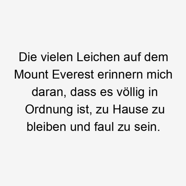 Die vielen Leichen auf dem Mount Everest erinnern mich daran, dass es völlig in Ordnung ist, zu Hause zu bleiben und faul zu sein.