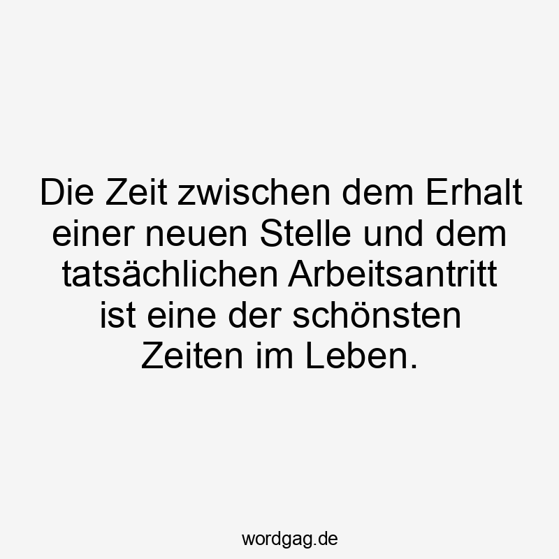 Die Zeit zwischen dem Erhalt einer neuen Stelle und dem tatsächlichen Arbeitsantritt ist eine der schönsten Zeiten im Leben.