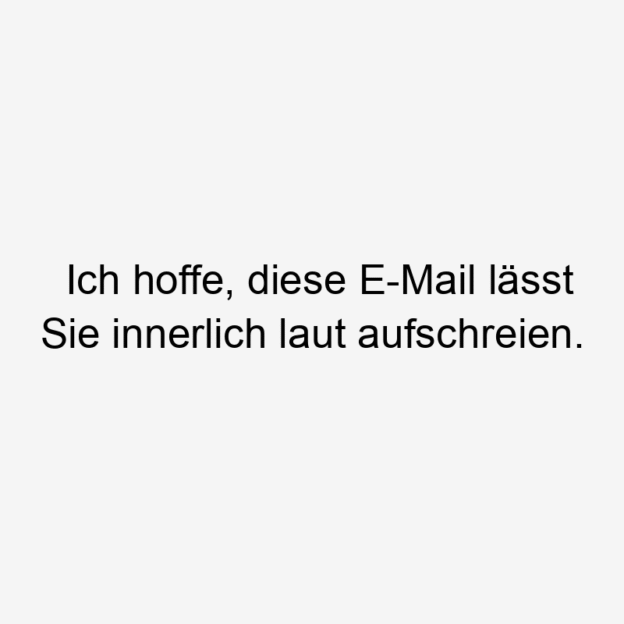Lustige Sprüche: Überraschung - Ich hoffe, diese E-Mail lässt Sie innerlich laut aufschreien.